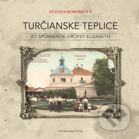 Kniha: Turčianske Teplice (Zuzana Horníková). Hemibos Ante Portas, 2015 Kniha: Turčianske Teplice (Zuzana Horníková). Hemibos Ante Portas, 2015