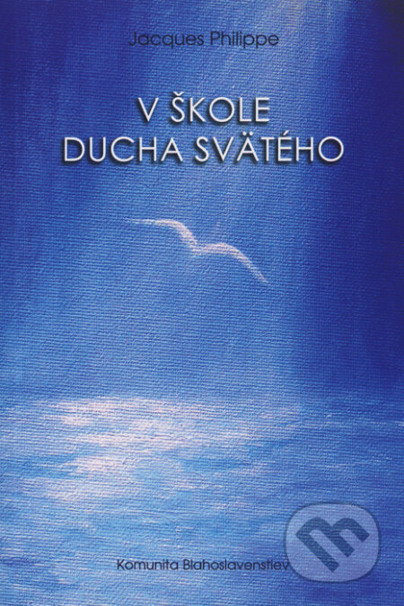 Kniha: V škole Ducha Svätého (Jacques Philippe). Komunita Blahoslavenstiev, 2012 Kniha: V škole Ducha Svätého (Jacques Philippe). Komunita Blahoslavenstiev, 2012