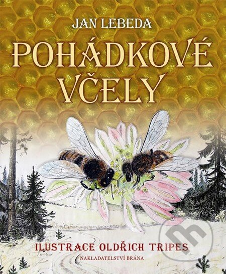 Kniha: Pohádkové včely (Jan Lebeda). Brána, 2013 Kniha: Pohádkové včely (Jan Lebeda). Brána, 2013
