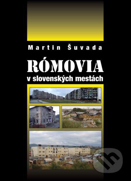 Kniha: Rómovia v slovenských mestách (Martin Šuvada). Politologický odbor Matice slovenskej, 2015 Kniha: Rómovia v slovenských mestách (Martin Šuvada). Politologický odbor Matice slovenskej, 2015