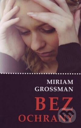 Kniha: Bez ochrany (Miriam Grossman). Lúč, 2015 Kniha: Bez ochrany (Miriam Grossman). Lúč, 2015