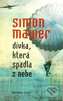 Kniha: Dívka, která spadla z nebe (Simon Mawer). Kniha Zlín, 2015 Kniha: Dívka, která spadla z nebe (Simon Mawer). Kniha Zlín, 2015