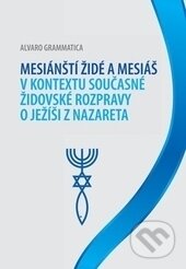 Kniha: Mesiánští židé a Mesiáš v kontextu současné židovské rozpravy o Ježíši z Nazareta (Alvaro Grammatica). Univerzita Palackého v Olomouci, 2015 Kniha: Mesiánští židé a Mesiáš v kontextu současné židovské rozpravy o Ježíši z Nazareta (Alvaro Grammatica). Univerzita Palackého v Olomouci, 2015