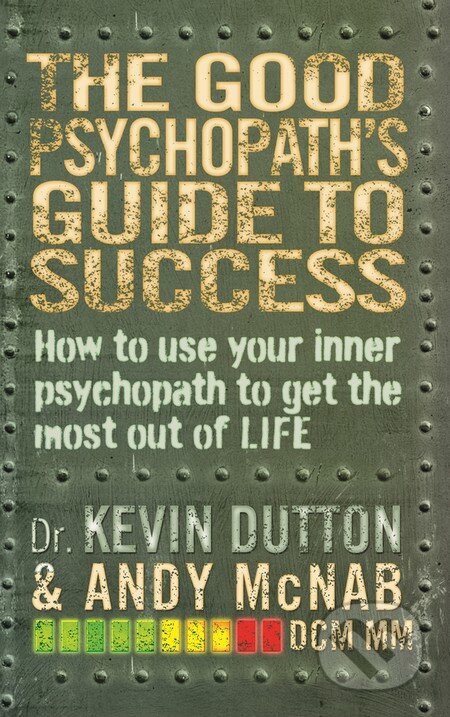 Kniha: The Good Psychopath's Guide to Success (Andy McNab a Kevin Dutton). Corgi Books, 2015 Kniha: The Good Psychopath's Guide to Success (Andy McNab a Kevin Dutton). Corgi Books, 2015