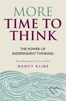 More Time to Think - Nancy Kline, Cassell Illustrated, 2015