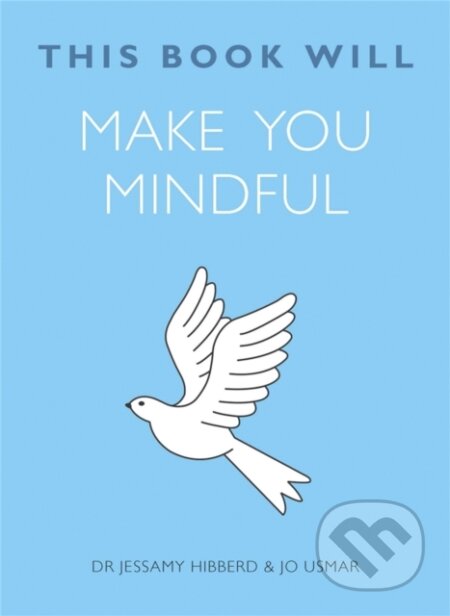 Kniha: This Book Will Make You Mindful (Jessamy Hibberd a Jo Usmar). Quercus, 2015 Kniha: This Book Will Make You Mindful (Jessamy Hibberd a Jo Usmar). Quercus, 2015