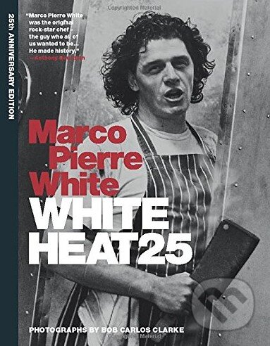 Kniha: White Heat 25 (Marco Pierre White). Mitchell Beazley, 2015 Kniha: White Heat 25 (Marco Pierre White). Mitchell Beazley, 2015