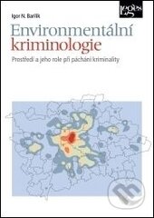 Kniha: Environmentální kriminologie (Igor Barilik). Leges, 2015 Kniha: Environmentální kriminologie (Igor Barilik). Leges, 2015