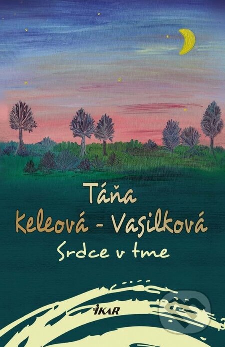 Kniha: Srdce v tme (Táňa Keleová-Vasilková). Ikar, 2015 Kniha: Srdce v tme (Táňa Keleová-Vasilková). Ikar, 2015