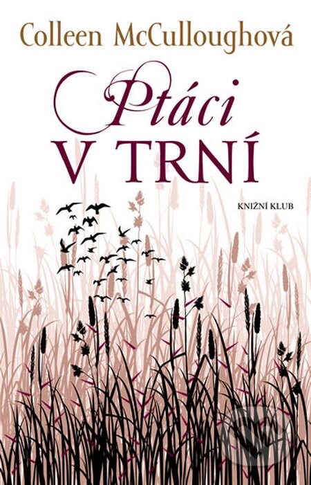 Kniha: Ptáci v trní (Colleen McCullough). Knižní klub, 2015 Kniha: Ptáci v trní (Colleen McCullough). Knižní klub, 2015