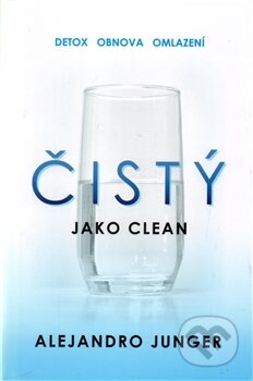 Kniha: Čistý (Alejandro Junger). Edice knihy Omega, 2016 Kniha: Čistý (Alejandro Junger). Edice knihy Omega, 2016