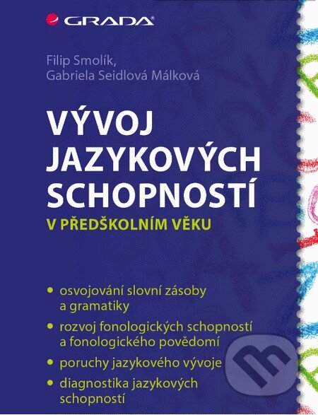 Kniha: Vývoj jazykových schopností (Filip Smolík a Gabriela Seidlová Málková). Grada, 2015 Kniha: Vývoj jazykových schopností (Filip Smolík a Gabriela Seidlová Málková). Grada, 2015
