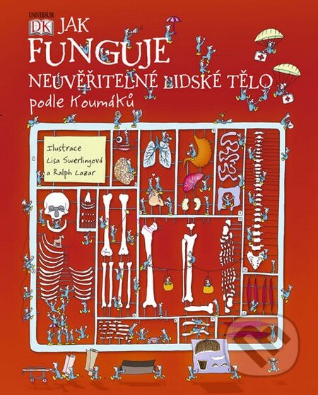 Kniha: Jak funguje neuvěřitelné lidské tělo podle Koumáků (Richard Walker). Universum, 2015 Kniha: Jak funguje neuvěřitelné lidské tělo podle Koumáků (Richard Walker). Universum, 2015