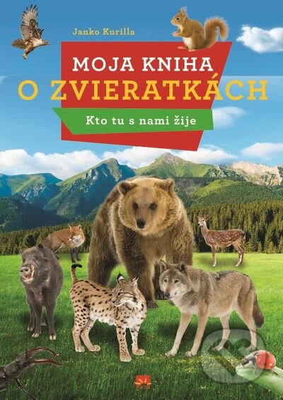 Kniha: Moja kniha o zvieratkách (Janko Kurilla). Príroda, 2015 Kniha: Moja kniha o zvieratkách (Janko Kurilla). Príroda, 2015