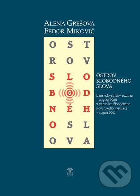 Kniha: Ostrov slobodného slova (Alena Grešová a Fedor Mikovič). Tranoscius, 2015 Kniha: Ostrov slobodného slova (Alena Grešová a Fedor Mikovič). Tranoscius, 2015