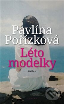 Kniha: Léto modelky (Pavlína Pořízková). Eroika, 2015 Kniha: Léto modelky (Pavlína Pořízková). Eroika, 2015