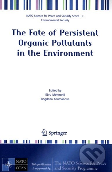 The Fate of Persistent Organic Pollutants in the Environment - Ebru Mehmetli, Bogdana Koumanova, Springer Verlag, 2008