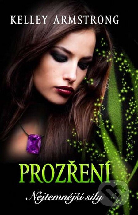 Kniha: Nejtemnější síly 3: Prozření (Kelley Armstrong). Galatea, 2015 Kniha: Nejtemnější síly 3: Prozření (Kelley Armstrong). Galatea, 2015