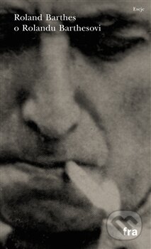 Kniha: Roland Barthes o Rolandu Barthesovi (Roland Barthes). Fra, 2015 Kniha: Roland Barthes o Rolandu Barthesovi (Roland Barthes). Fra, 2015