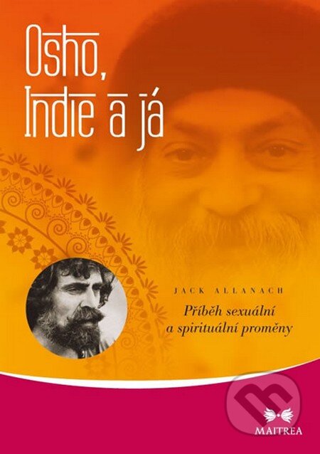 Kniha: Osho, Indie a já - Příběh sexuální a spirituální proměny (Jack Allanach). Maitrea, 2015 Kniha: Osho, Indie a já - Příběh sexuální a spirituální proměny (Jack Allanach). Maitrea, 2015
