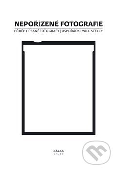 Kniha: Nepořizené fotografie (Will Steacy). Archa, 2015 Kniha: Nepořizené fotografie (Will Steacy). Archa, 2015