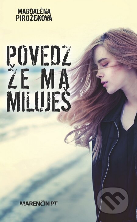 Kniha: Povedz, že ma miluješ (Magdaléna Pirožeková). Marenčin PT, 2015 Kniha: Povedz, že ma miluješ (Magdaléna Pirožeková). Marenčin PT, 2015