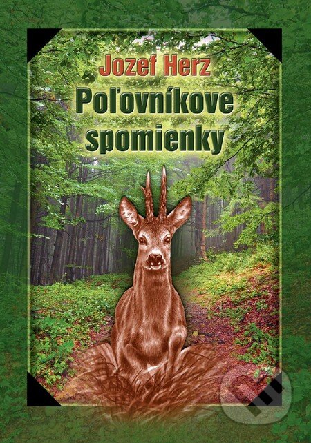 Kniha: Poľovníkove spomienky (Jozef Herz). Jozef Herz, 2015 Kniha: Poľovníkove spomienky (Jozef Herz). Jozef Herz, 2015