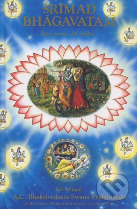 Kniha: Śrímad Bhágavatam - Zpěv první (Śrí Śrímad A.C.Bhaktivedanta Swami Prabhupáda). The Bhaktivedanta Book Trust Internacional, 1992 Kniha: Śrímad Bhágavatam - Zpěv první (Śrí Śrímad A.C.Bhaktivedanta Swami Prabhupáda). The Bhaktivedanta Book Trust Internacional, 1992