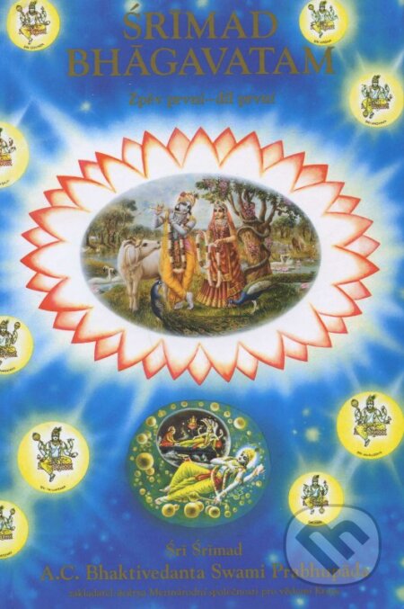 Kniha: Śrímad Bhágavatam - Zpěv první (Śrí Śrímad A.C.Bhaktivedanta Swami Prabhupáda). The Bhaktivedanta Book Trust Internacional, 2006 Kniha: Śrímad Bhágavatam - Zpěv první (Śrí Śrímad A.C.Bhaktivedanta Swami Prabhupáda). The Bhaktivedanta Book Trust Internacional, 2006