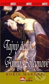 Kniha: Tajný deník Anny Boleynové (Robin Maxwell). Alpress, 2015 Kniha: Tajný deník Anny Boleynové (Robin Maxwell). Alpress, 2015