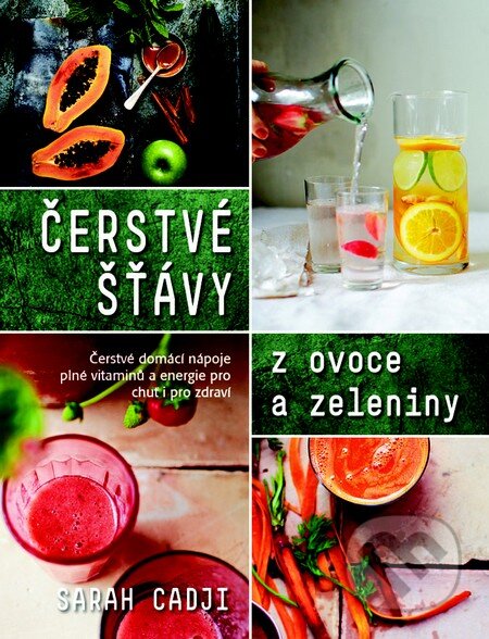 Kniha: Čerstvé šťávy z ovoce a zeleniny (Sarah Cadji). Metafora, 2015 Kniha: Čerstvé šťávy z ovoce a zeleniny (Sarah Cadji). Metafora, 2015