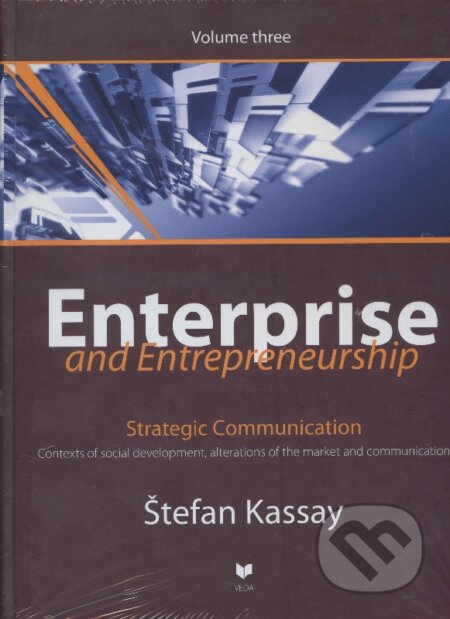 Kniha: Enterprise and Entrepreneurship (Volume three) (Štefan Kassay). VEDA, 2011 Kniha: Enterprise and Entrepreneurship (Volume three) (Štefan Kassay). VEDA, 2011