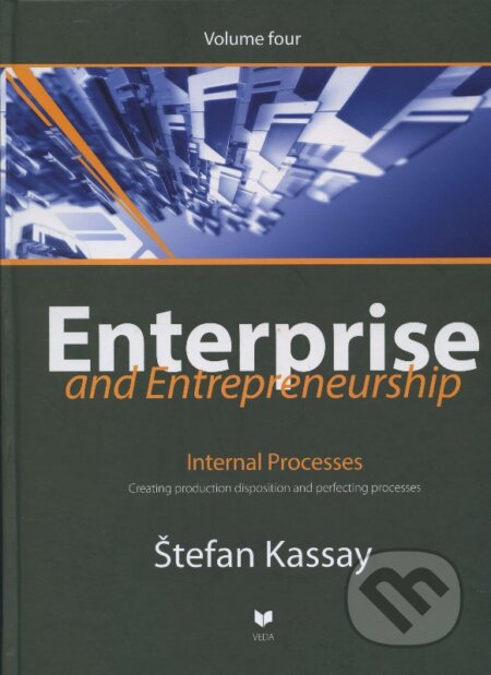 Kniha: Enterprise and Entrepreneurship (Volume four) (Štefan Kassay). VEDA, 2011 Kniha: Enterprise and Entrepreneurship (Volume four) (Štefan Kassay). VEDA, 2011