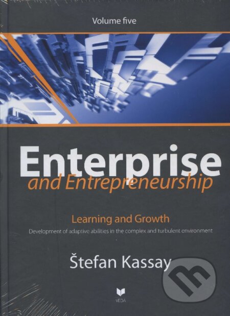 Kniha: Enterprise and entrepreneurship (Volume five) (Štefan Kassay). VEDA, 2011 Kniha: Enterprise and entrepreneurship (Volume five) (Štefan Kassay). VEDA, 2011