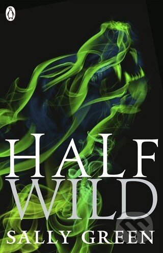 Kniha: Half Wild (Sally Green), 2015 Kniha: Half Wild (Sally Green), 2015