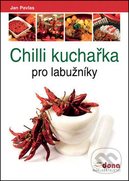 Kniha: Chilli kuchařka pro labužníky (Jan Pavlas). Dona, 2015 Kniha: Chilli kuchařka pro labužníky (Jan Pavlas). Dona, 2015