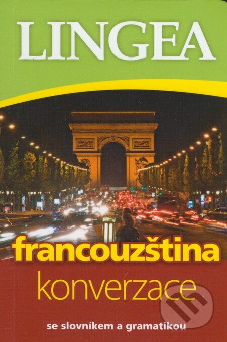Kniha: Francouzština - Konverzace (Lingea). Lingea, 2014 Kniha: Francouzština - Konverzace (Lingea). Lingea, 2014