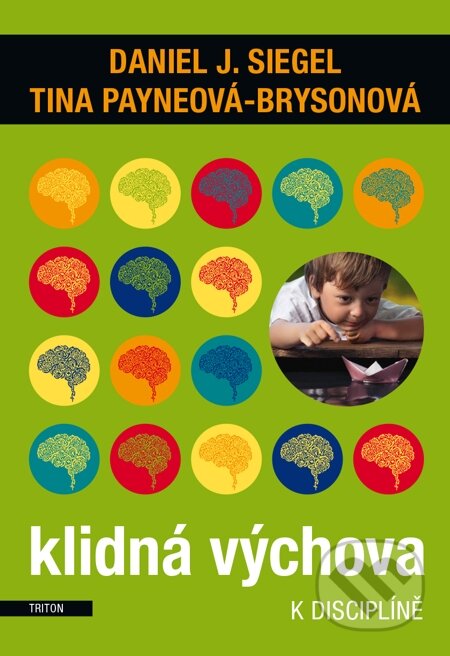 E-kniha: Klidná výchova (Daniel J. Siegel a Tina Payneová-Brysonová). Triton, 2015 E-kniha: Klidná výchova (Daniel J. Siegel a Tina Payneová-Brysonová). Triton, 2015