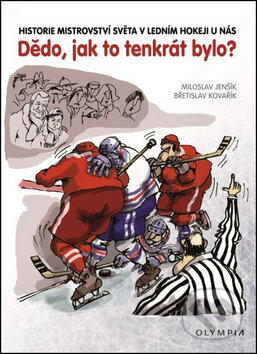 Kniha: Dědo, jak to tenkrát bylo? (Břetislav Kovařík a Miloslav Jenšík). Olympia, 2015 Kniha: Dědo, jak to tenkrát bylo? (Břetislav Kovařík a Miloslav Jenšík). Olympia, 2015