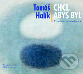 Audiokniha: Chci, abys byl (Tomáš Halík). Nakladatelství Lidové noviny, 2012 Audiokniha: Chci, abys byl (Tomáš Halík). Nakladatelství Lidové noviny, 2012