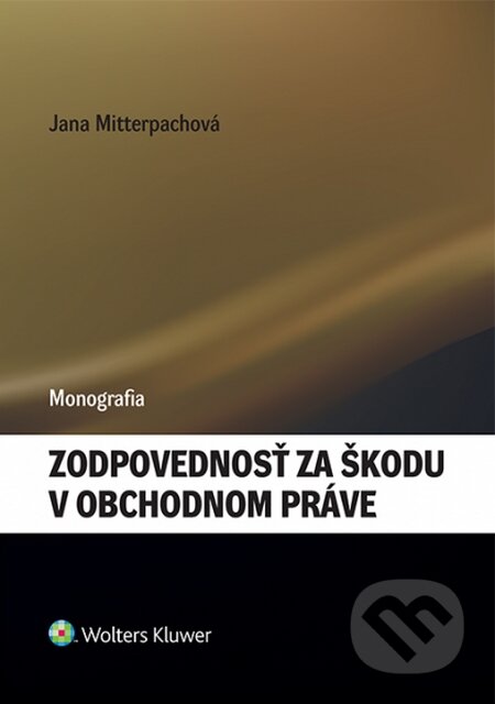 Kniha: Zodpovednosť za škodu v obchodnom práve (Jana Mitterpachová). Wolters Kluwer, 2015 Kniha: Zodpovednosť za škodu v obchodnom práve (Jana Mitterpachová). Wolters Kluwer, 2015