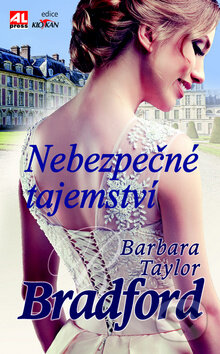 Kniha: Nebezpečné tajemství (Barbara Taylor Bradford). Alpress, 2015 Kniha: Nebezpečné tajemství (Barbara Taylor Bradford). Alpress, 2015