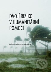 Dvojí riziko v humanitární pomoci - Květoslava Princová a kolektív, Univerzita Palackého v Olomouci, 2015