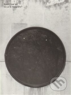 Kniha: Co je to fotografie? (Karel Císař). Herrmann & synové, 2004 Kniha: Co je to fotografie? (Karel Císař). Herrmann & synové, 2004