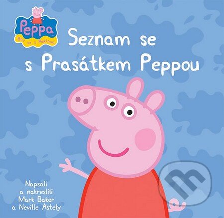 Kniha: Seznam se s Prasátkem Peppou (Egmont ČR). Egmont ČR, 2013 Kniha: Seznam se s Prasátkem Peppou (Egmont ČR). Egmont ČR, 2013