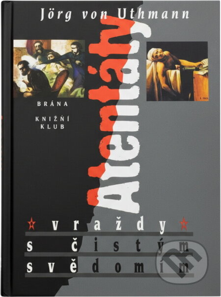 Kniha: Atentáty : vraždy s čistým svědomím (Jörg von Uthmann). , 1998 Kniha: Atentáty : vraždy s čistým svědomím (Jörg von Uthmann). , 1998