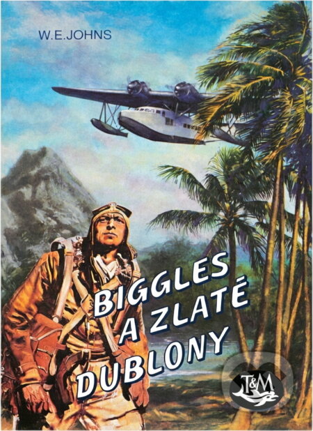 Kniha: Biggles a zlaté dublony (William Earl Johns). Toužimský & Moravec, 1994 Kniha: Biggles a zlaté dublony (William Earl Johns). Toužimský & Moravec, 1994