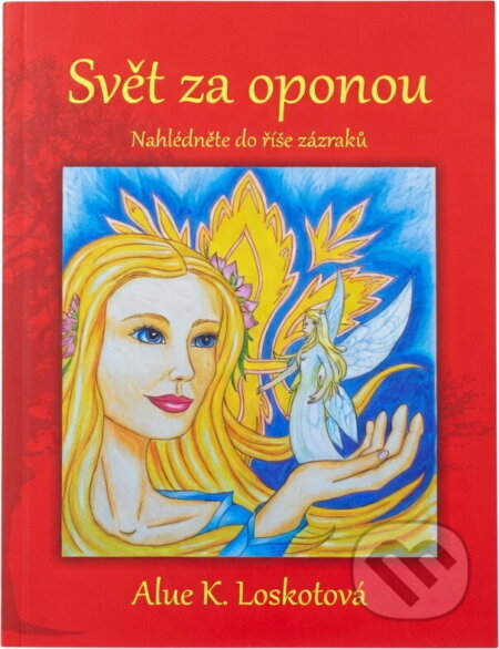 Kniha: Svět za oponou : nahlédněte do říše zázraků (Alue K. Loskotová). , 2011 Kniha: Svět za oponou : nahlédněte do říše zázraků (Alue K. Loskotová). , 2011