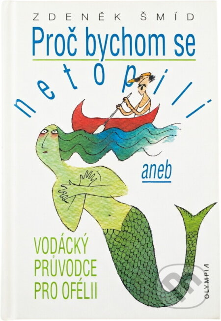 Kniha: Proč bychom se netopili, aneb, Vodácký průvodce pro Ofélii (Zdeněk Šmíd). , 1997 Kniha: Proč bychom se netopili, aneb, Vodácký průvodce pro Ofélii (Zdeněk Šmíd). , 1997