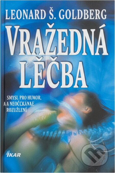 Kniha: Vražedná léčba (Leonard S. Goldberg). Ikar, 1996 Kniha: Vražedná léčba (Leonard S. Goldberg). Ikar, 1996